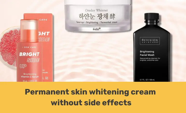 permanent skin whitening cream without side effects